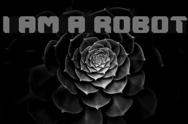 I AM A ROBOT फ़ॉन्ट examples