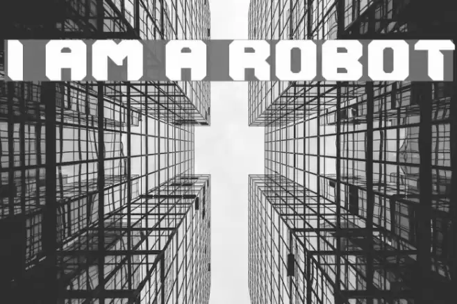 I AM A ROBOT फ़ॉन्ट examples
