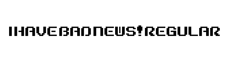 I Have Bad News! Regular Шрифта