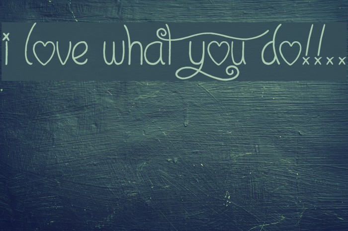 I Love What You Do!!.. Font examples