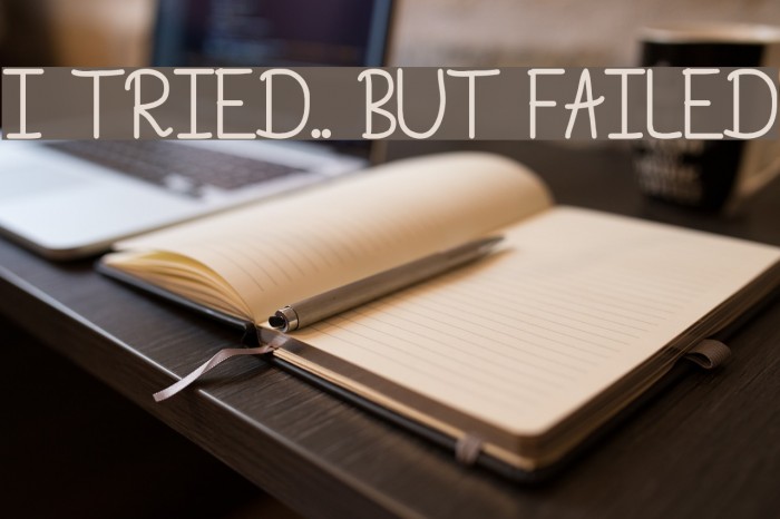 I Tried.. But Failed Font examples