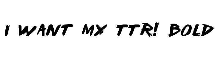 I Want My TTR! Bold  لخطوط تنزيل