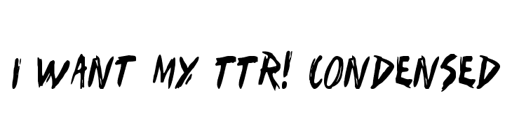 I Want My TTR! Condensed Font