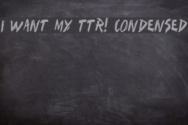 I Want My TTR! Condensed Example 1
