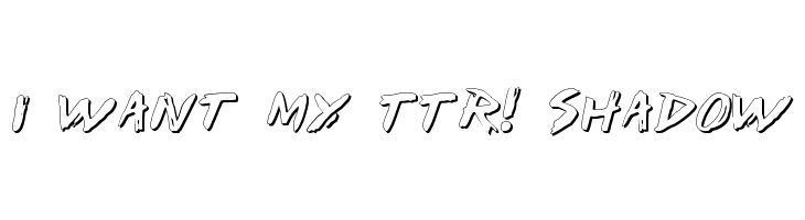 I Want My TTR! Shadow Font