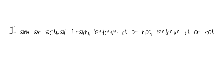 I am an actual Train, believe it or not, believe it or not Шрифта