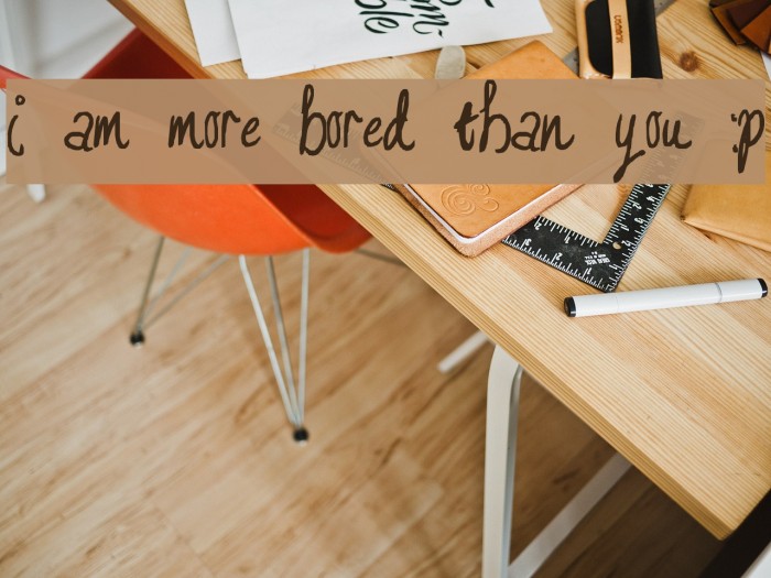 I am more bored than you :P Font examples