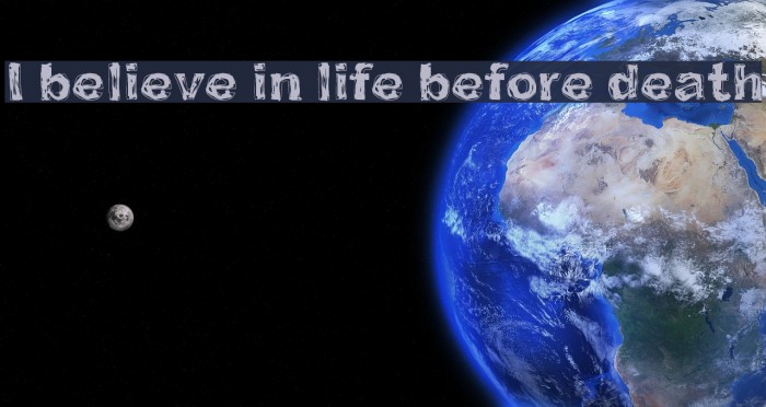 I believe in life before death Font examples