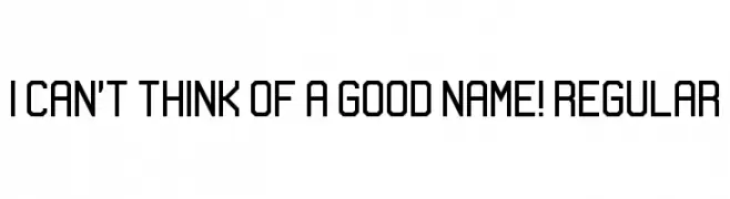 I can't think of a good name! Regular  Frei Schriftart Herunterladen