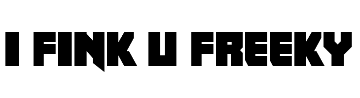 I fink u freeky Font