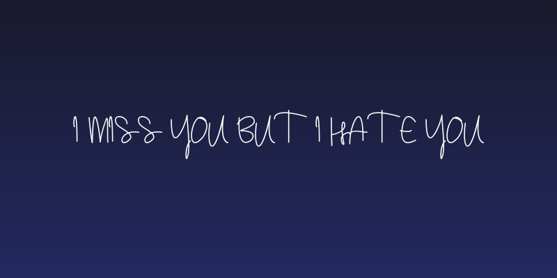 I miss you but i hate you Social Header