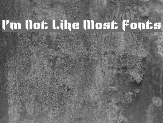 I'm Not Like Most Fonts Font examples