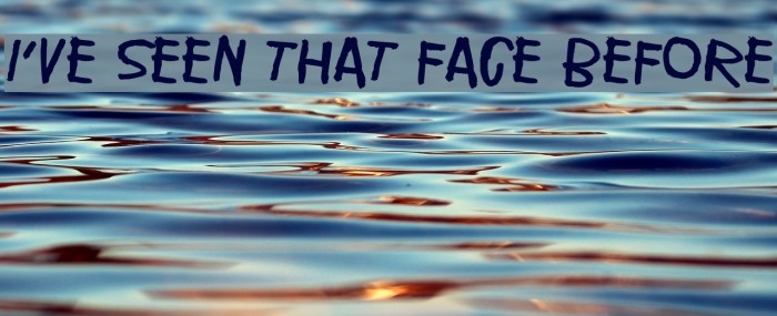 I've seen that face before Example 1