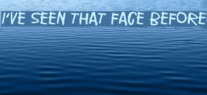 I've seen that face before Example 2