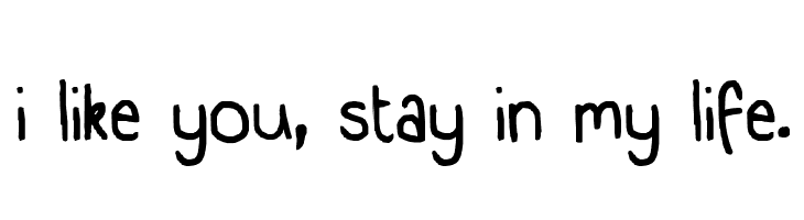 i like you, stay in my life.  नि: शुल्क फ़ॉन्ट्स डाउनलोड