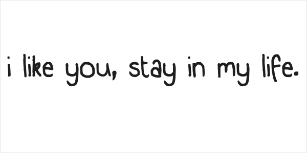 i like you, stay in my life. Logo