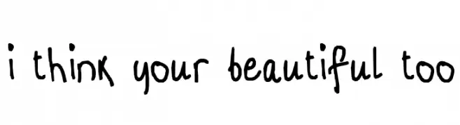 i think your beautiful too  नि: शुल्क फ़ॉन्ट्स डाउनलोड
