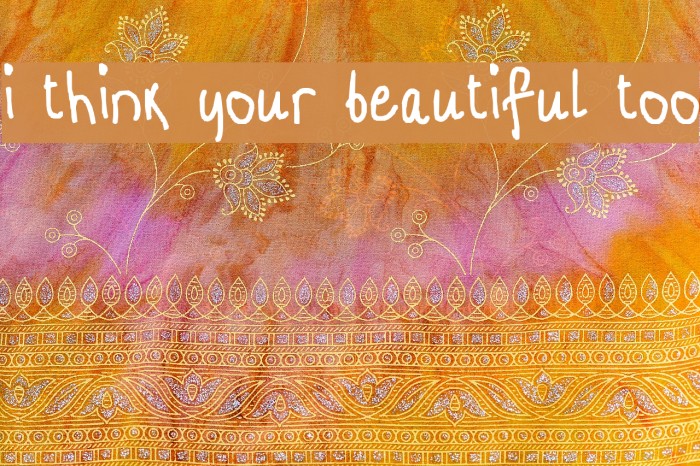 i think your beautiful too Font examples