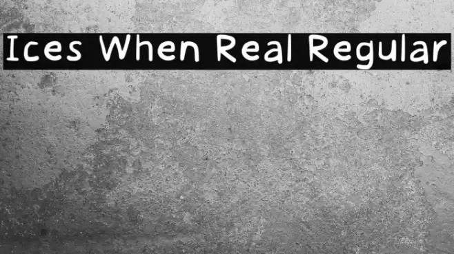Ices When Real Regular Font examples