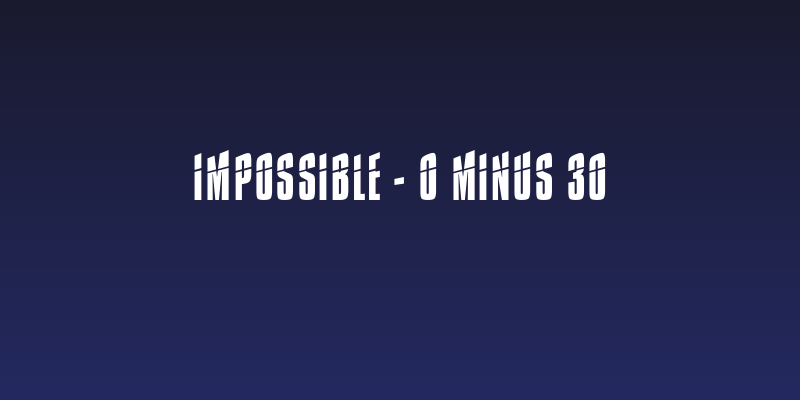 Impossible - 0 minus 30 Social Header
