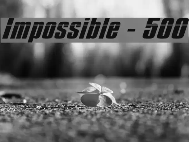 Impossible - 500 Font examples