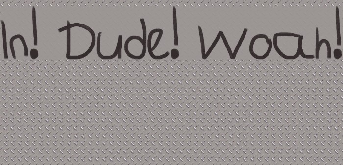 In! Dude! Woah! Font examples