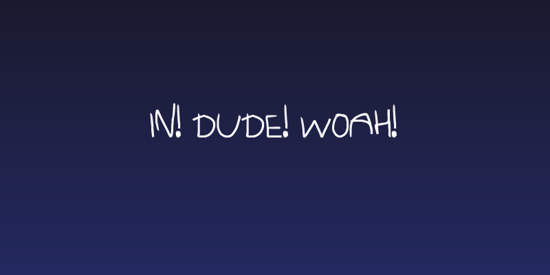 In! Dude! Woah! Social Header