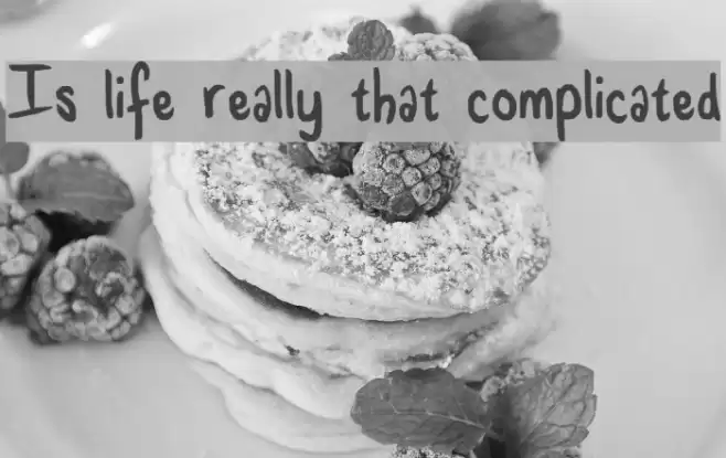 Is life really that complicated Font examples