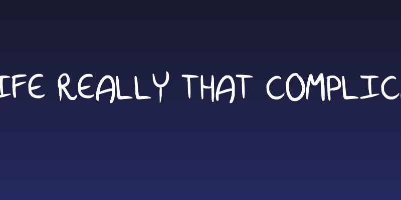 Is life really that complicated Social Header