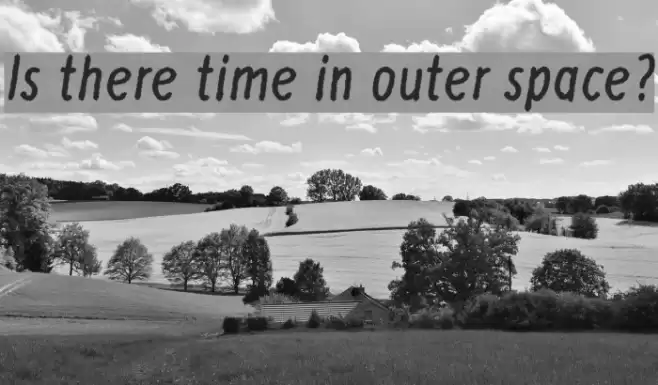 Is there time in outer space? फ़ॉन्ट examples