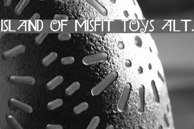 Island of Misfit Toys Alt. Fonte examples