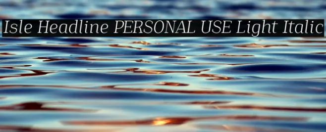 Isle Headline PERSONAL USE Light Italic Example 2