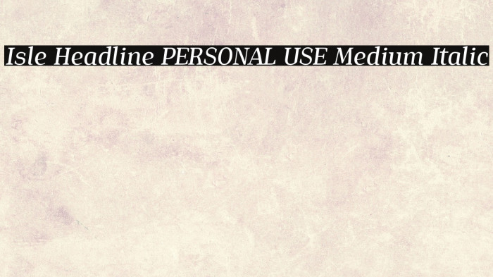 Isle Headline PERSONAL USE Medium Italic Example 3