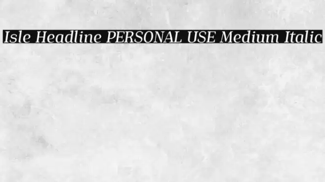 Isle Headline PERSONAL USE Medium Italic Font examples
