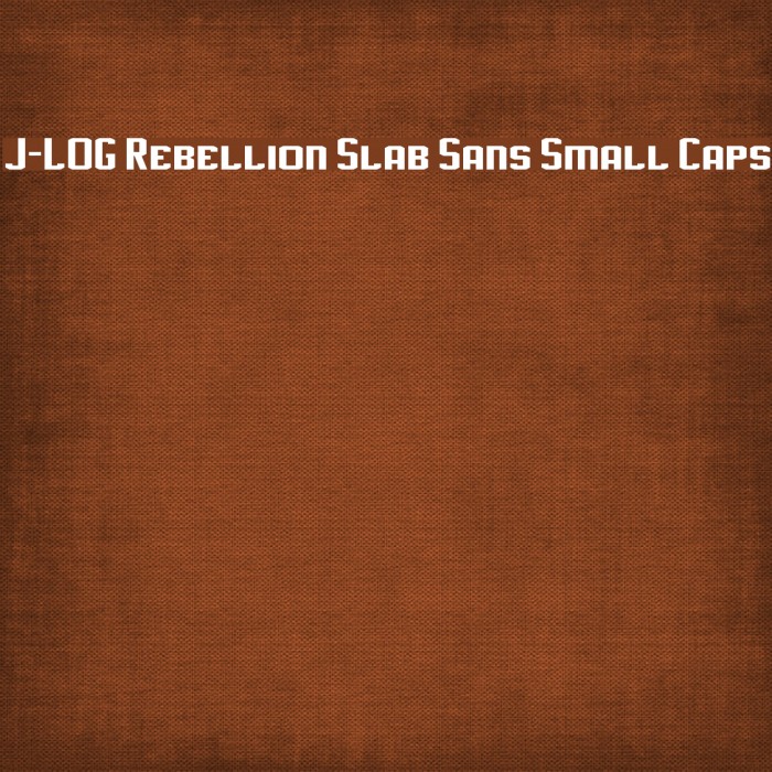 J-LOG Rebellion Slab Sans Small Caps フォント examples