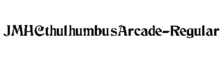 JMHCthulhumbusArcade-Regular  フリーフォントのダウンロード