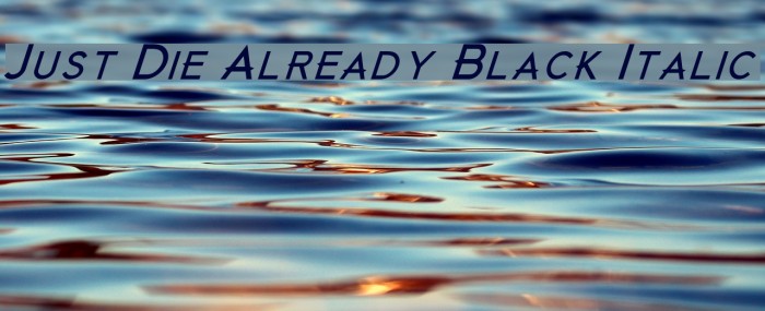 Just Die Already Black Italic Font examples