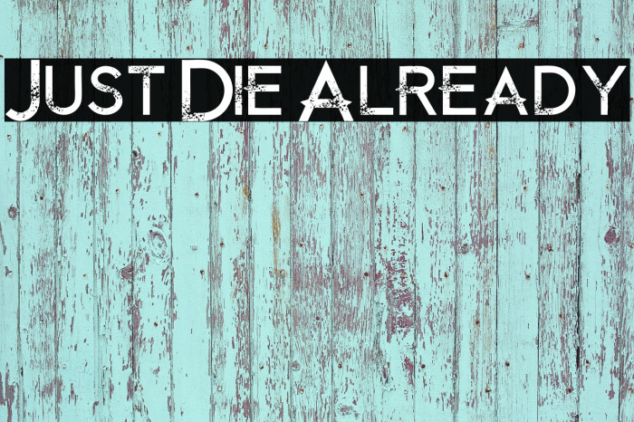 Just Die Already Font examples