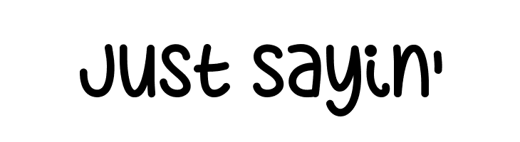Just Sayin' Font