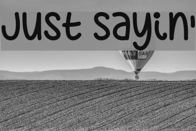 Just Sayin' Font examples