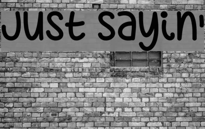 Just Sayin' Font examples