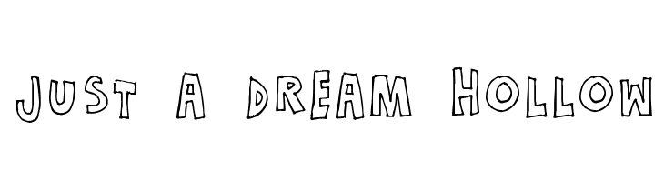 Just a dream Hollow Font