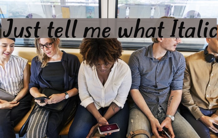 Just tell me what Italic Font examples