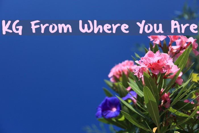KG From Where You Are Font examples