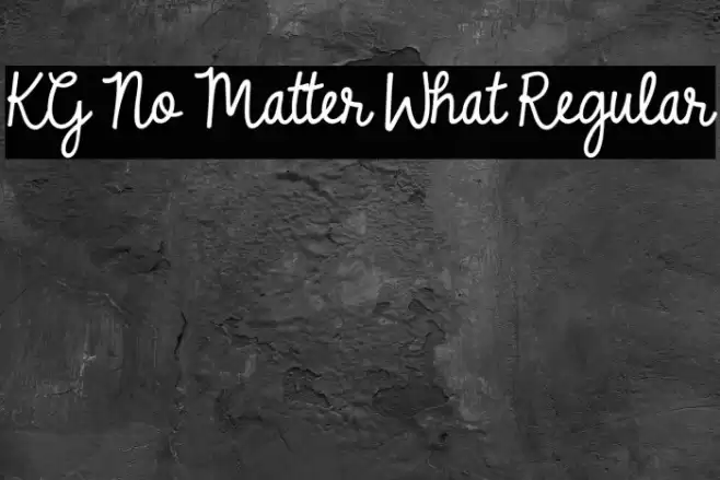 KG No Matter What Regular Font examples