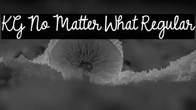 KG No Matter What Regular Font examples