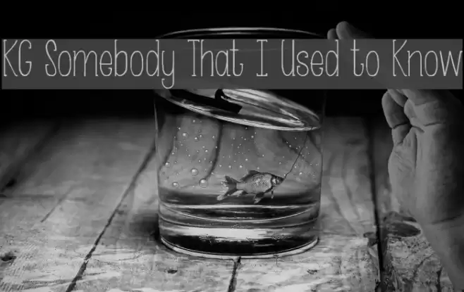 KG Somebody That I Used to Know Font examples