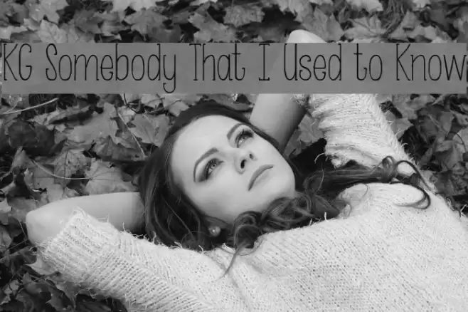 KG Somebody That I Used to Know Font examples