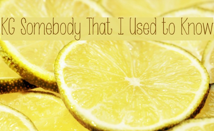 KG Somebody That I Used to Know Font examples