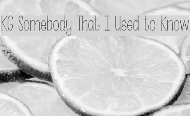 KG Somebody That I Used to Know Font examples